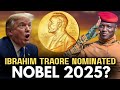 Ibrahim Traore Nominated For NOBEL PRICE 2025