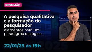 A pesquisa qualitativa e a formação do pesquisador: elementos para um paradigma dialógico | RESUMÃO