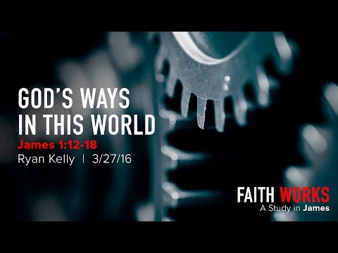 Ryan Kelly, "God's Ways in This World" - James 1:12-18