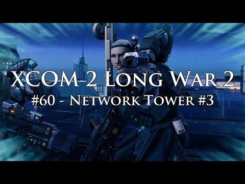XCOM 2 Long War 2 on Legend Ironman - S3E60 - Network Tower #3