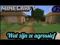 Wat zijn ze agressief! - Minecraft survival #2