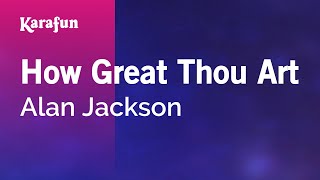How Great Thou Art - Alan Jackson | Karaoke Version | KaraFun