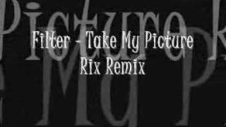 Filter - Take My Picture (Rix Remix)