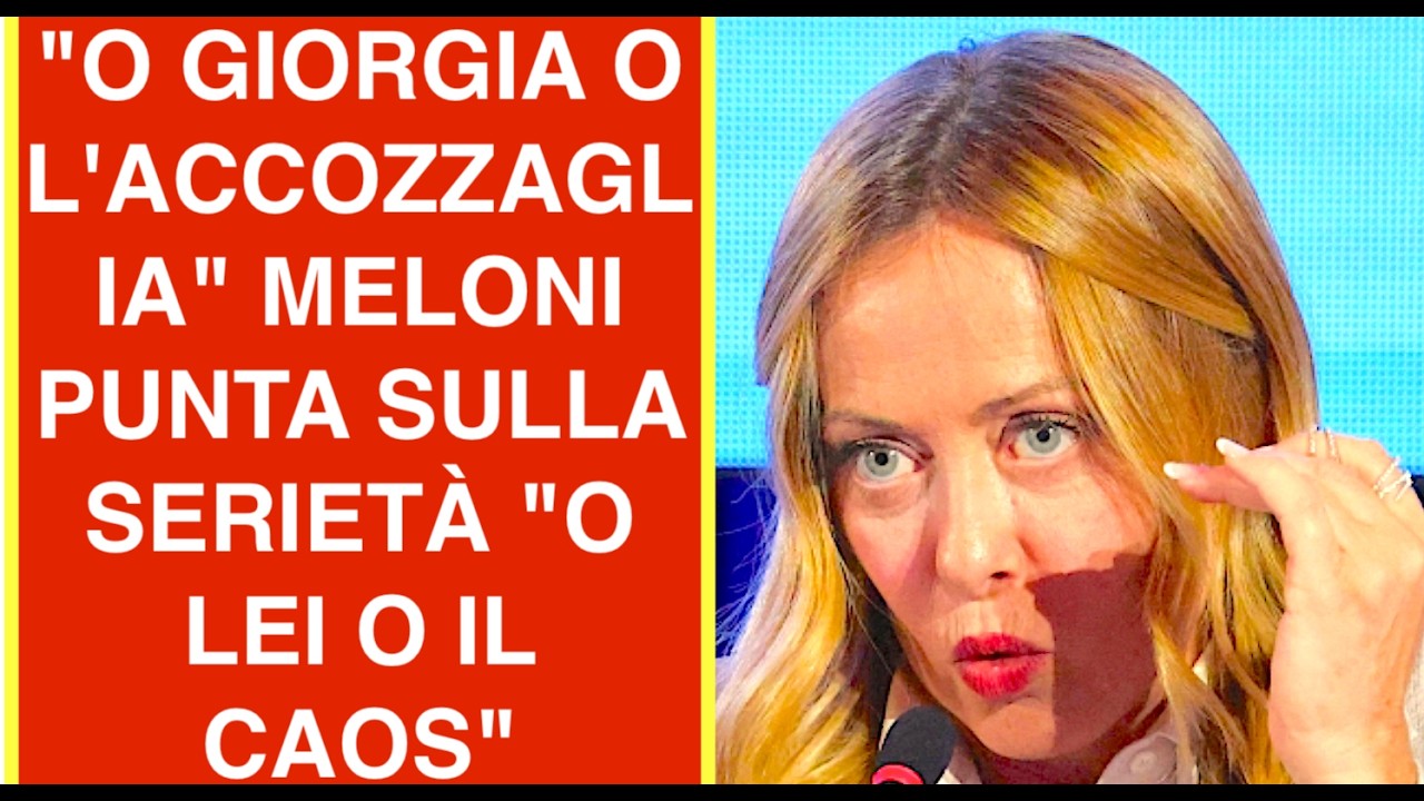 "O GIORGIA O L'ACCOZZAGLIA" MELONI PUNTA SULLA SERIETÀ "O LEI O IL CAOS"