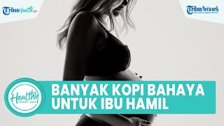 Bolehkah Ibu Hamil Konsumsi Minuman Kopi? Berikut Efek Samping Kafein untuk Kesehatan Tubuh