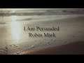 i am persuaded music video by robin mark with lyrics