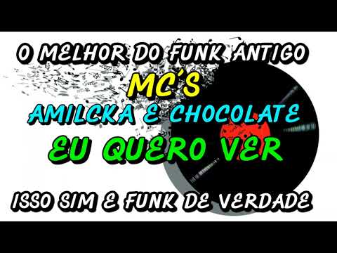 FUNK ANTIGO : MC´S AMILCKA E CHOCOLATE - EU QUERO VER