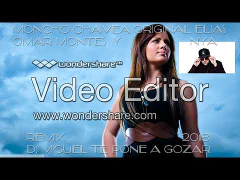 MONCHO CHAVEA ORIGINAL ELIAS OMAR MONTES Y NYA - Te Bote 2018 REMIX DJ MIGUEL TE PONE A GOZAR