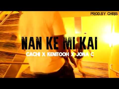 Nan Ke Mi Kai - Cachi x Kenitooh x Jona C - (Prod.By Chris G)