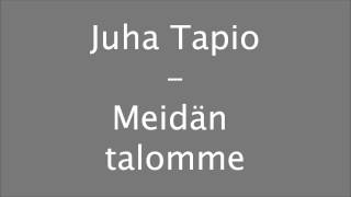 Juha tapio - Meidän talomme