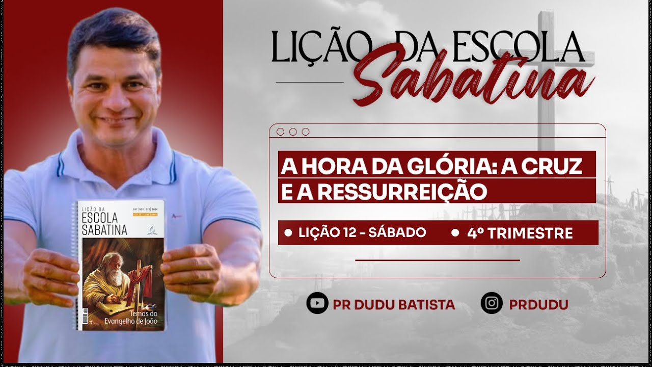 Lição da Escola Sabatina, Sábado 14/12/2024 "A Hora da Glória: A Cruz e a Ressurreição" com Pr Dudu.