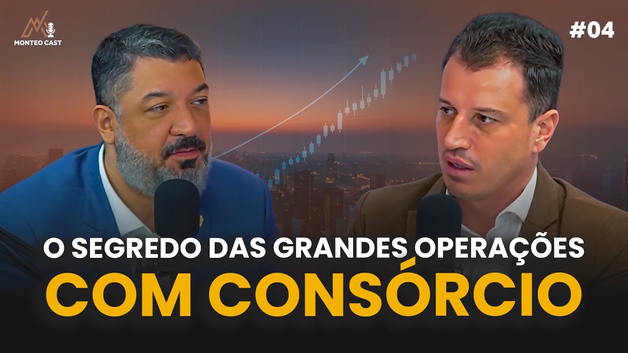 #04 - O SEGREDO DAS GRANDES OPERAÇŌES COM CONSÓRCIO | MonteoCast