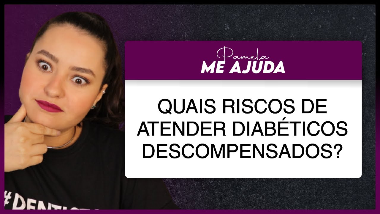 Quais riscos e complicações do dentista atender pacientes diabéticos descompensados?