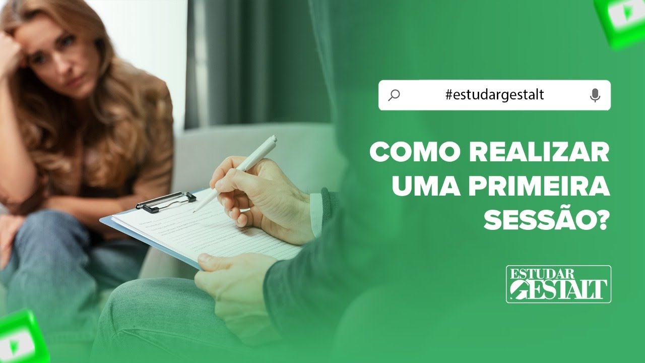 Como realizar uma primeira sessão? | T1 | Gestalt-terapia