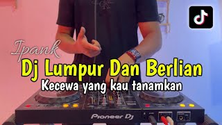Download lagu DJ LUMPUR DAN BERLIAN - KECEWA YANG KAU TANAMKAN FULL BASS mp3