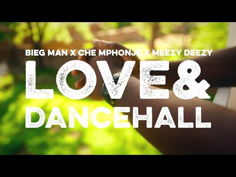 Bieg Man – Love & Dancehall ft. Che Mphonje & Meezy Deezy | Official Music Video