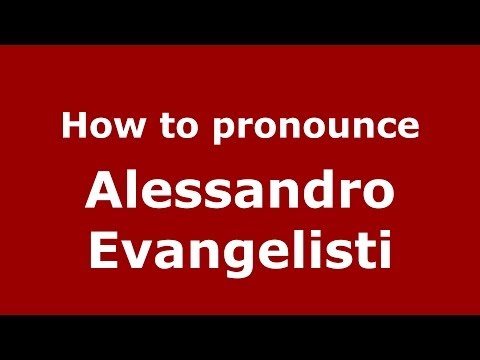 How to pronounce Alessandro Evangelisti (Italian/Italy)  - PronounceNames.com