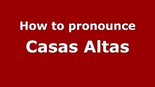 How to pronounce Casas Altas