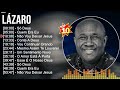 L á Z A R O Greatest Hits Top Música Gospel And Worship Music 2023