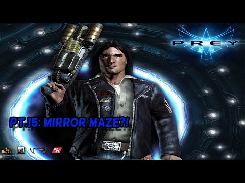 Prey Pt#15: Mirror Maze?!