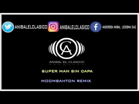 SUPER MAN SIN CAPA - MOOMBAHTON REMIX (BY ANIBAL EL CLASICO) 115 BPM