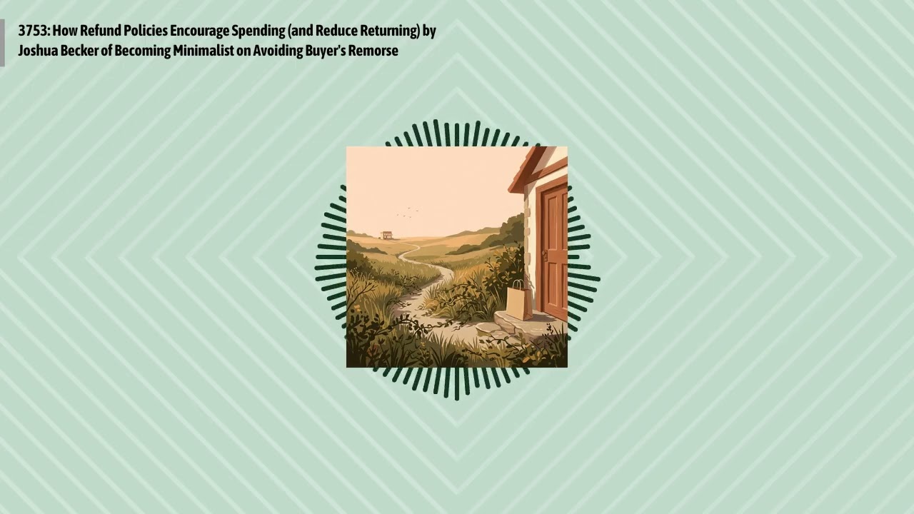 3753: How Refund Policies Encourage Spending (and Reduce Returning) by Joshua Becker of Becoming...