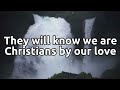 They'll know we are Christians by our love | with lyrics