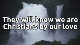 They&#39;ll know we are Christians by our love | with lyrics