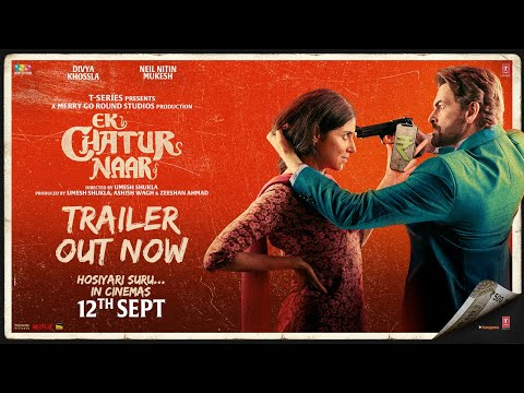 Ek Chatur Naar (Official Trailer): Divya Khossla | Neil Nitin Mukesh | Umesh Shukla | 12th Sep 2025