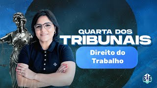 Quarta dos Tribunais - Direito do Trabalho - Profª Márcia Peixoto