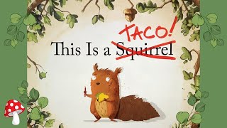 This Is A Taco (Read Aloud) | Hilarious Story Time by Andrew Cangelose This is a squirrel