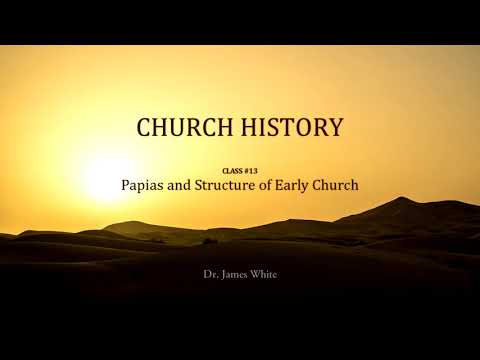 CHURCH HISTORY | Class #13: Papias and Structure of Early Church