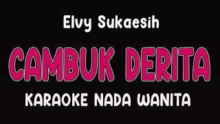Download lagu CAMBUK DERITA -  KARAOKE NADA WANITA [ Elvy Sukaesih ] mp3