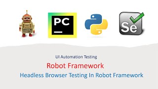 Python Robot Framework For UI Part 24: How to Work Headless Browser Testing in Robot Framework