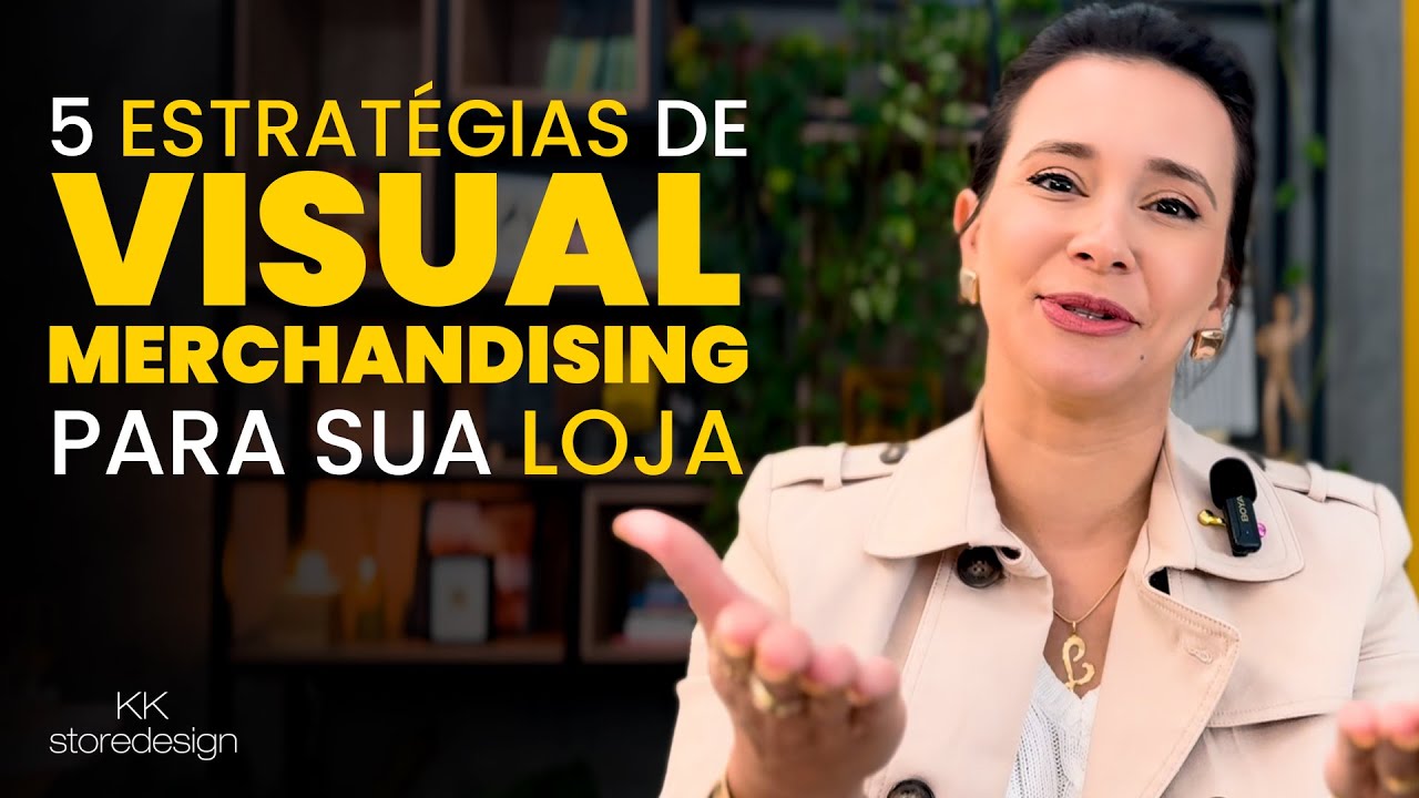 Transforme Suas Vendas com Visual Merchandising - 5 Técnicas Essenciais - Com Káká Ribeiro