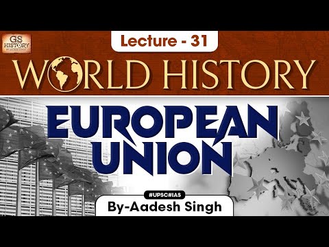 European Union | World History series | Lecture - 31 | UPSC | GS History by Aadesh Singh