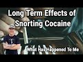Long Term Effects Of Snorting Cocaine What Happened To Me