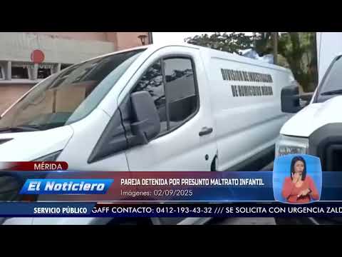 Pareja detenida por presunto maltrato infantil en Mérida – El Noticiero emisión meridiana 03/09/25