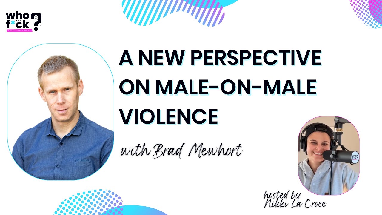 A New Perspective On Male-on-Male Violence with Brad Mewhort