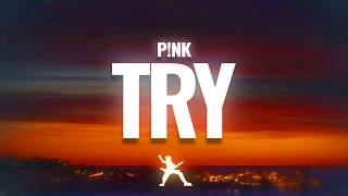 P!nk - Try (Lyrics)