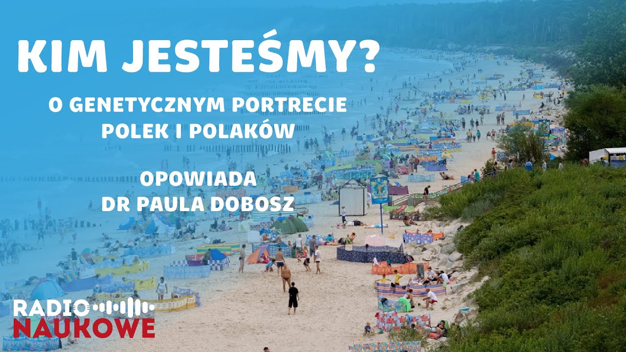 Genetyczny portret Polek i Polaków. Kim i jacy jesteśmy? | dr Paula Dobosz