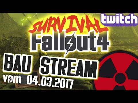 FALLOUT 4 - SURVIVAL - Baustream vom 04.03.2017 ☢ [DEUTSCH] - Lets Play Fallout 4