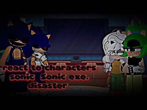 The react to characters sonic Sonic exe. Disaster, gacha roblox  reacción