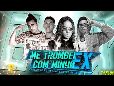 ME TROMBEI COM MINHA EX- CARLINHOS NA VOZ ,MC CAIO E CZT FEAT. MC DRICKA