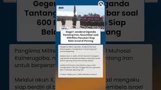GEGER! Jenderal Uganda Akui Siap Bantu Israel & Kerahkan 600 Ribu Pasukan Lawan Iran