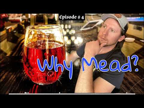 Meadcast - Episode #4 - Why Mead?