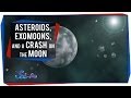 Asteroids, Exomoons, and a Crash on the Moon ...