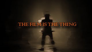 The Film Is The Thing