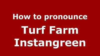 How to pronounce Turf Farm Instangreen