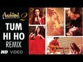 Aashiqui 2 Tum Hi Ho Remix | Aditya Roy Kapoor, Shraddha Kapoor | DJ Shadow & DJ Javed